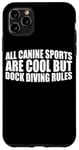 Coque pour iPhone 11 Pro Max All Canine Sports Are Cool But Dock Diving Rules ---