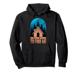 Cabin Getaway You Know Where To Find Me Pullover Hoodie