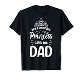 Birthday Queen Daughter Dad Daddy Of A Princess T-Shirt