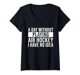 Womens A day without playing Air Hockey I have no idea - Air Hockey V-Neck T-Shirt