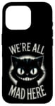 Coque pour iPhone 16 Pro Alice au pays des merveilles – We're All Mad Here Cheshire Cat