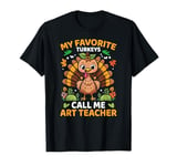 My Favorite Turkeys Call Me Art Teacher, Funny Thanksgiving T-Shirt