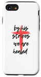 Coque pour iPhone SE (2020) / 7 / 8 By His Stripes, We Are Healed - Isaiah 53:5 Verse biblique God