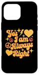 Coque pour iPhone 16 Pro Max Inscription « I Am Always Right » Yes I Am Always Right