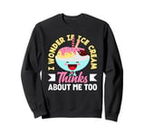 Ice Cream Lover I Wonder If Ice Cream Thinks About Me Too Sweatshirt