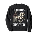 Ben Hur More Like Been There Done That Roman Empire Sweatshirt