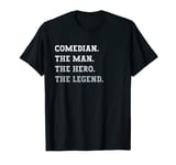 Mens Comedian The Man The Hero The Legend Funny Comedian T-Shirt