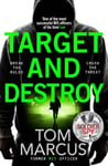 Target and Destroy  Former MI5 agent Tom Marcus returns with a pulsepounding new thriller