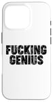 Coque pour iPhone 16 Pro Fucking Genius