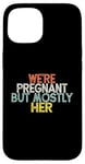 Coque pour iPhone 15 We're Pregnant But Mostly Her, Funny Expectant Father Saying