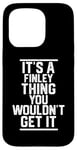 Coque pour iPhone 15 Pro It's a Finley Thing You Wouldn't Get It - Nom de famille