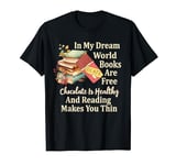 In My Dream World Books Free Chocolate Healthy Reading Funny T-Shirt