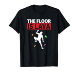 The Floor Is Lava Funny Bouldering And Climbing T-Shirt