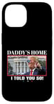 Coque pour iPhone 14 Funny Daddy's Home, I Told You So - Trump 2024 Get Over It