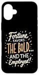 iPhone 16 Plus Funny Luck Fortune Favors the Bold and The Employed HR Love Case