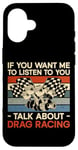 iPhone 16 Drag Racing Race Car Retro Vintage If You Want Me To Listen Case