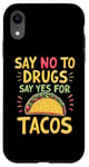 iPhone XR SAY NO TO DRUGS SAY YES FOR TACOS Taco Lover Case