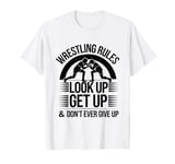 Wrestling Rules Look Up Get Up And Don't Ever Give Up T-Shirt