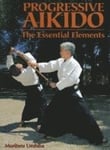 Progressive Aikido: The Essential Elements