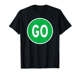 GO SIGN GREEN ROAD TRAFFIC LIGHT HIGHWAY STREET STOP SIGN T-Shirt