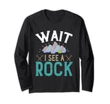 Wait I see a Rock Long Sleeve T-Shirt