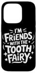 iPhone 14 Pro Dentist I'M Friends With The Tooth Fairy Case