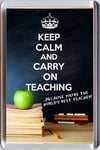 KEEP CALM AND CARRY ON TEACHING...you're the World's Best Teacher Fridge Magnet