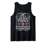 Lancelot Name Its A Lancelot Thing You Wouldn't Understand Tank Top