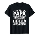 I'm Called PAPA Because I'm Way Too Cool To Be Grandpa T-Shirt