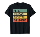 Pete The Man The Myth The Legend Funny Personalized Quote T-Shirt