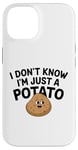 Coque pour iPhone 14 I Don't Know I'm Just A Potato Funny Kawaii Patate Saying