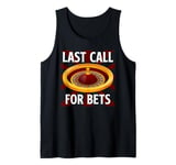 Roulette LAST CALL FOR BETS Funny Roulette Player Tank Top