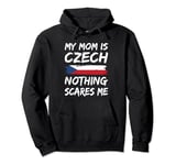 My Mom Is Czech Nothing Scares Me Czech Republic Pullover Hoodie