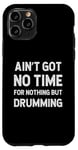 Coque pour iPhone 11 Pro Batteur : Drumming n'a pas de temps pour rien d'autre