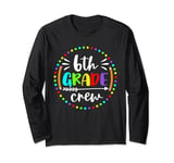 6th Grade Crew Teachers Boys Kids Students Back to School Long Sleeve T-Shirt