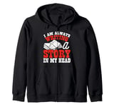 I Am Always Writing A Story In My Head Zip Hoodie