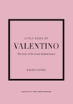 Little Book of Valentino: The story of the iconic fashion house