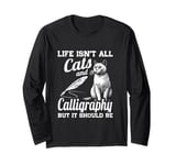 Life Isn't All Cats And Calligraphy And Hand Lettering Long Sleeve T-Shirt