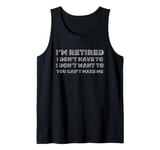 I'm Retired Funny Gift Idea for Dad Mum Friend Tank Top