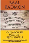 Ouija Board Magick - Archangels Edition: Communicate and Harness the Power of the Great Archangels