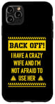 iPhone 11 Pro Max Back off I have a crazy wife and I am not afraid to use her Case