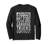 Funny Warning Sign May Start Talking About Garbage Trucks Long Sleeve T-Shirt