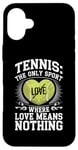 iPhone 16 Plus Tennis The Only Sport Where Love Means Nothing Case