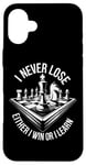 iPhone 16 Plus I Never Lose Either I Win Or Learn Chess Player Chess Board Case