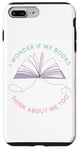 Coque pour iPhone 7 Plus/8 Plus I Wonder If My Books Think About Me Too – Novel Reader Women