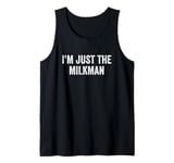 I’m Just The Milkman Tank Top