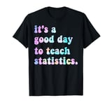 It's A Good Day To Teach Statistics Teacher T-Shirt