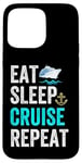 Coque pour iPhone 15 Pro Max Eat Sleep Cruise Repeat Funny Cruise Lovers Present Cruisers