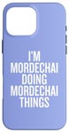 iPhone 16 Pro Max I'M MORDECHAI DOING MORDECHAI THINGS Funny Unique Case