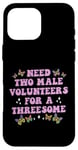 iPhone 16 Pro Max Need Two Male Volunteer Funny inappropriate Shirts for Women Case